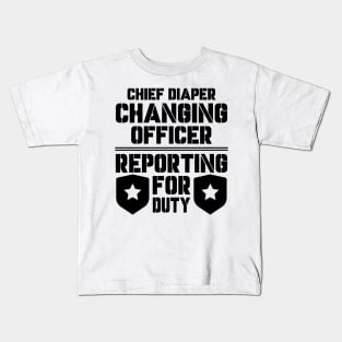 Father's Day Gift Chief Diaper Changing Officer Reporting For Duty Daddy birthday Kids T-Shirt